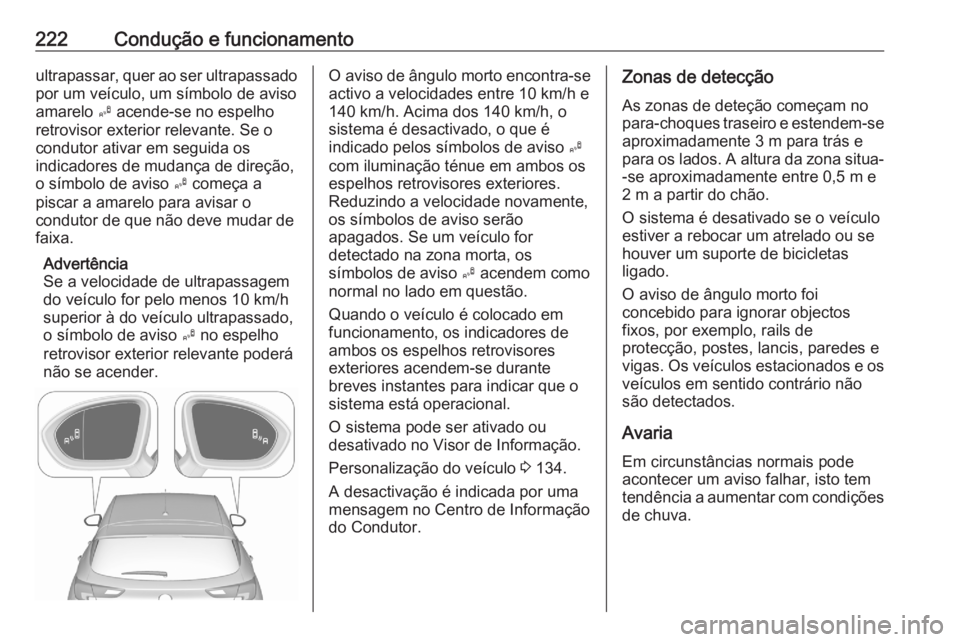 OPEL ASTRA K 2020 Manual de Instruções (in Portugues) 222Condução e funcionamentoultrapassar, quer ao ser ultrapassado
por um veículo, um símbolo de aviso
amarelo B acende-se no espelho
retrovisor exterior relevante. Se o
condutor ativar em seguida OPEL ASTRA K 2020 Manual de Instruções (in Portugues) 222Condução e funcionamentoultrapassar, quer ao ser ultrapassado
por um veículo, um símbolo de aviso
amarelo B acende-se no espelho
retrovisor exterior relevante. Se o
condutor ativar em seguida