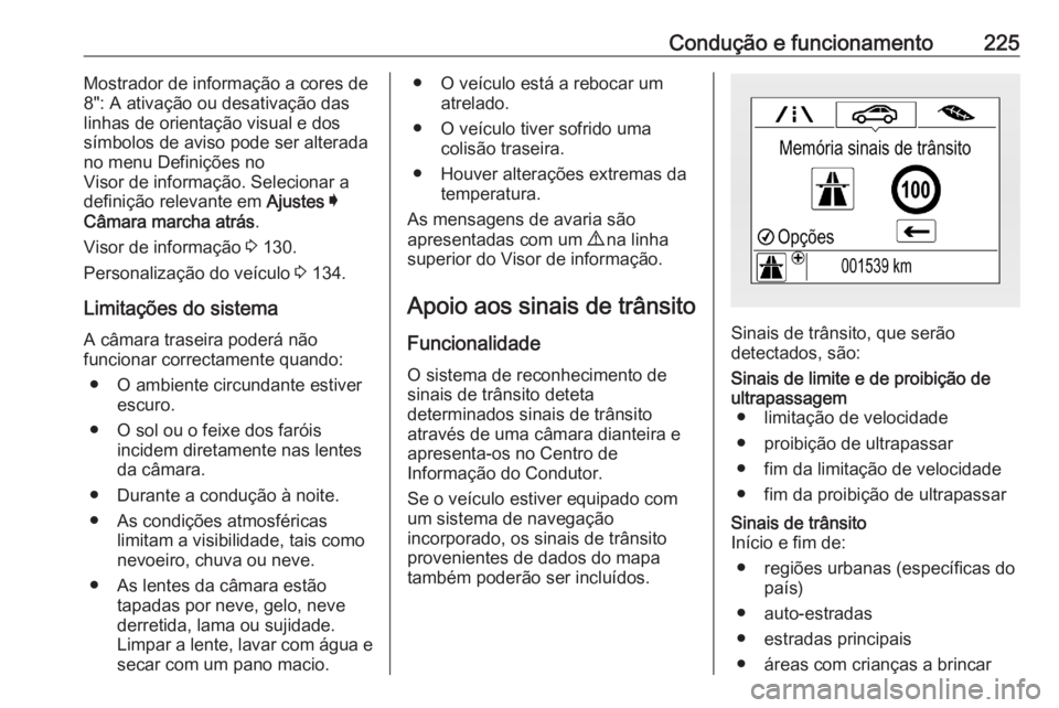 OPEL ASTRA K 2020 Manual de Instruções (in Portugues) Condução e funcionamento225Mostrador de informação a cores de
8": A ativação ou desativação das
linhas de orientação visual e dos
símbolos de aviso pode ser alterada
no menu Definiçõe OPEL ASTRA K 2020 Manual de Instruções (in Portugues) Condução e funcionamento225Mostrador de informação a cores de
8": A ativação ou desativação das
linhas de orientação visual e dos
símbolos de aviso pode ser alterada
no menu Definiçõe