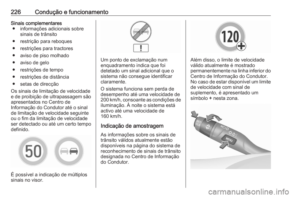 OPEL ASTRA K 2020  Manual de Instruções (in Portugues) 226Condução e funcionamentoSinais complementares● informações adicionais sobre sinais de trânsito
● restrição para reboques
● restrições para tractores
● aviso de piso molhado
● avi