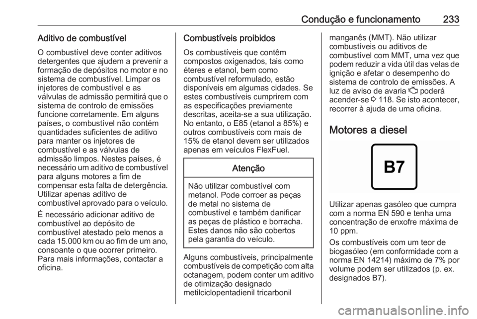 OPEL ASTRA K 2020 Manual de Instruções (in Portugues) Condução e funcionamento233Aditivo de combustívelO combustível deve conter aditivos
detergentes que ajudem a prevenir a
formação de depósitos no motor e no
sistema de combustível. Limpar os
in OPEL ASTRA K 2020 Manual de Instruções (in Portugues) Condução e funcionamento233Aditivo de combustívelO combustível deve conter aditivos
detergentes que ajudem a prevenir a
formação de depósitos no motor e no
sistema de combustível. Limpar os
in