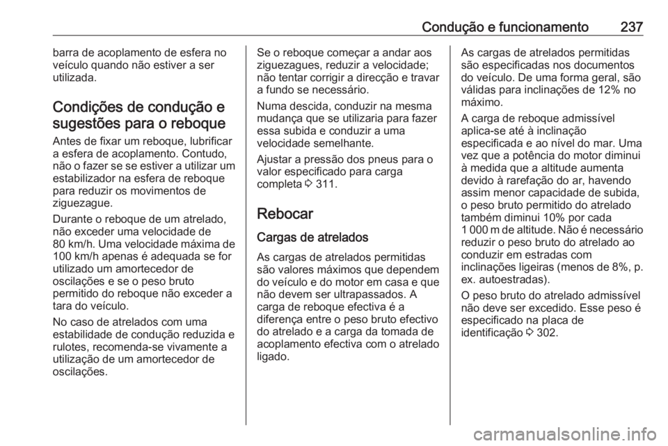 OPEL ASTRA K 2020  Manual de Instruções (in Portugues) Condução e funcionamento237barra de acoplamento de esfera no
veículo quando não estiver a ser
utilizada.
Condições de condução e sugestões para o reboque
Antes de fixar um reboque, lubrificar