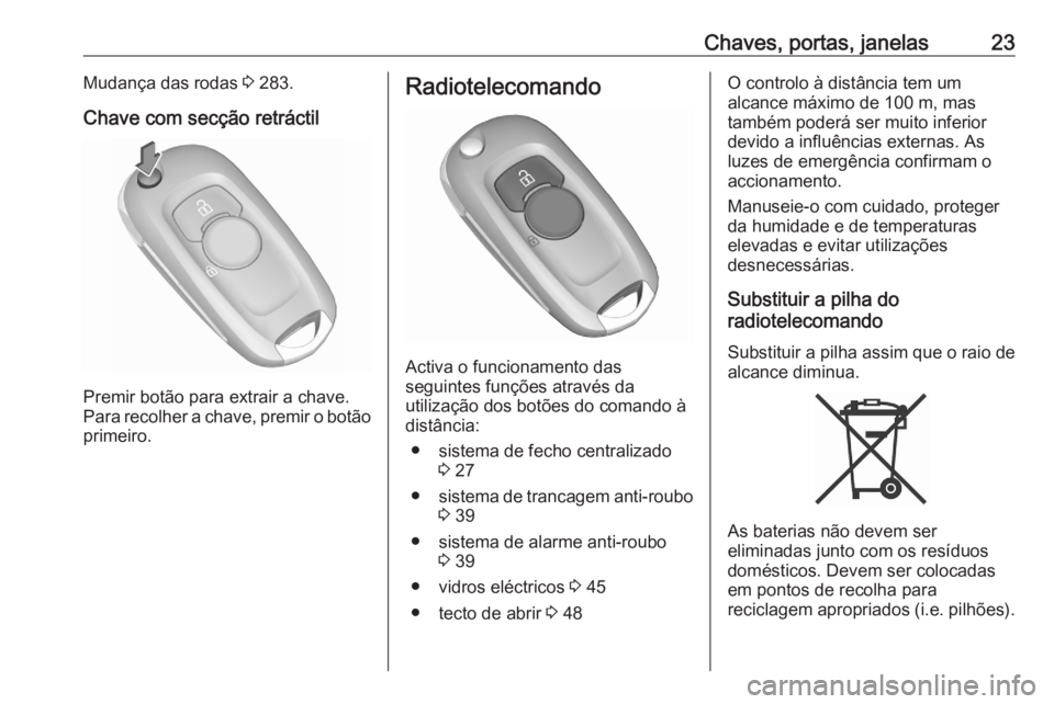 OPEL ASTRA K 2020  Manual de Instruções (in Portugues) Chaves, portas, janelas23Mudança das rodas 3 283.
Chave com secção retráctil
Premir botão para extrair a chave.
Para recolher a chave, premir o botão primeiro.
Radiotelecomando
Activa o funciona