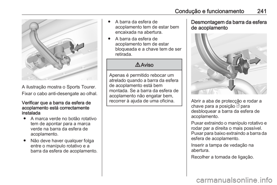 OPEL ASTRA K 2020  Manual de Instruções (in Portugues) Condução e funcionamento241
A ilustração mostra o Sports Tourer.
Fixar o cabo anti-desengate ao olhal.
Verificar que a barra da esfera de
acoplamento está correctamente
instalada
● A marca verd