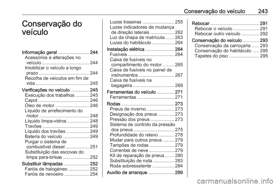OPEL ASTRA K 2020  Manual de Instruções (in Portugues) Conservação do veículo243Conservação do
veículoInformação geral ........................244
Acessórios e alterações no veículo .................................... 244
Imobilizar o veícul