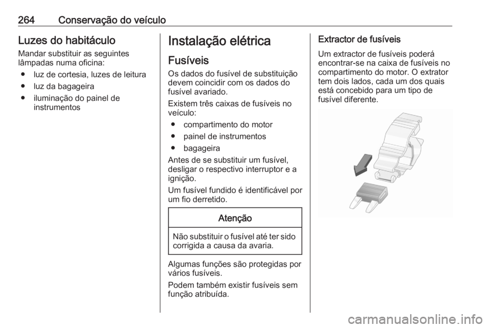 OPEL ASTRA K 2020  Manual de Instruções (in Portugues) 264Conservação do veículoLuzes do habitáculo
Mandar substituir as seguintes
lâmpadas numa oficina:
● luz de cortesia, luzes de leitura
● luz da bagageira
● iluminação do painel de instrum