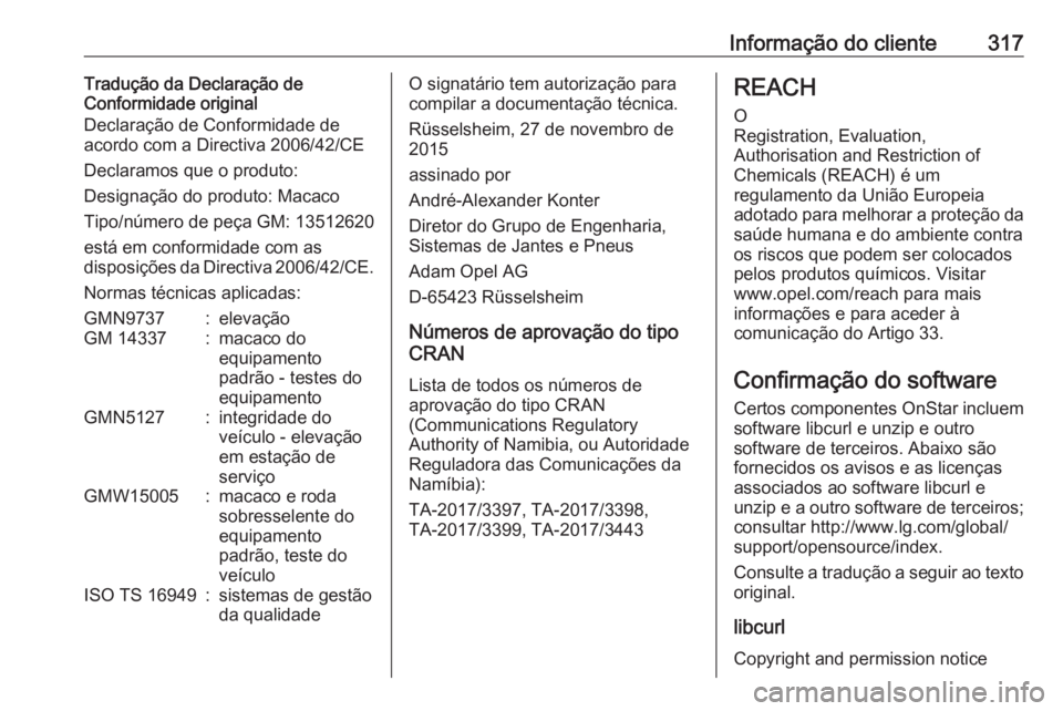 OPEL ASTRA K 2020 Manual de Instruções (in Portugues) Informação do cliente317Tradução da Declaração de
Conformidade original
Declaração de Conformidade de
acordo com a Directiva 2006/42/CE
Declaramos que o produto:
Designação do produto: Macac OPEL ASTRA K 2020 Manual de Instruções (in Portugues) Informação do cliente317Tradução da Declaração de
Conformidade original
Declaração de Conformidade de
acordo com a Directiva 2006/42/CE
Declaramos que o produto:
Designação do produto: Macac