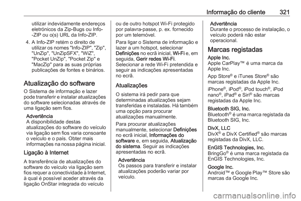 OPEL ASTRA K 2020  Manual de Instruções (in Portugues) Informação do cliente321utilizar indevidamente endereços
eletrónicos da Zip-Bugs ou Info-
-ZIP ou o(s) URL da Info-ZIP.
4. A Info-ZIP retém o direito de utilizar os nomes "Info-ZIP", "