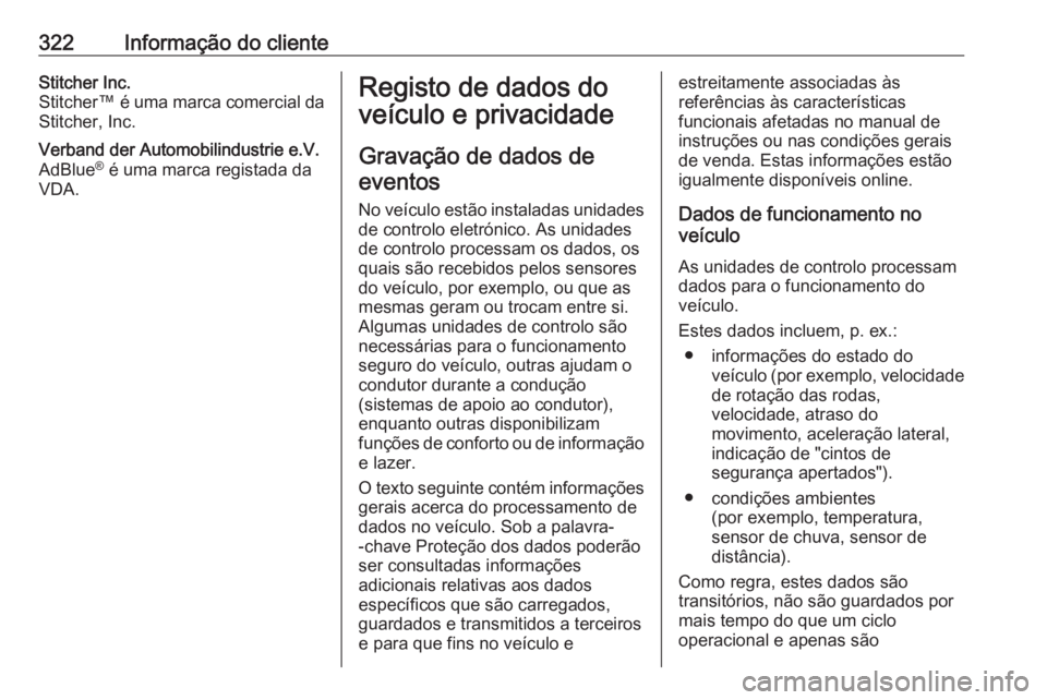 OPEL ASTRA K 2020  Manual de Instruções (in Portugues) 322Informação do clienteStitcher Inc.
Stitcher™ é uma marca comercial da
Stitcher, Inc.Verband der Automobilindustrie e.V.
AdBlue ®
 é uma marca registada da
VDA.Registo de dados do
veículo e 