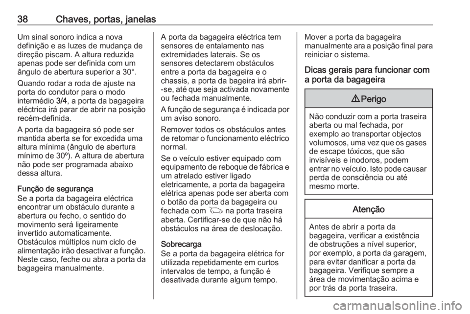 OPEL ASTRA K 2020 Manual de Instruções (in Portugues) 38Chaves, portas, janelasUm sinal sonoro indica a nova
definição e as luzes de mudança de
direção piscam. A altura reduzida
apenas pode ser definida com um
ângulo de abertura superior a 30°.
Qu OPEL ASTRA K 2020 Manual de Instruções (in Portugues) 38Chaves, portas, janelasUm sinal sonoro indica a nova
definição e as luzes de mudança de
direção piscam. A altura reduzida
apenas pode ser definida com um
ângulo de abertura superior a 30°.
Qu