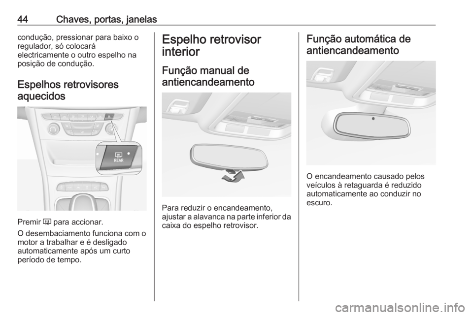 OPEL ASTRA K 2020 Manual de Instruções (in Portugues) 44Chaves, portas, janelascondução, pressionar para baixo o
regulador, só colocará
electricamente o outro espelho na
posição de condução.
Espelhos retrovisores
aquecidos
Premir Ü para acciona OPEL ASTRA K 2020 Manual de Instruções (in Portugues) 44Chaves, portas, janelascondução, pressionar para baixo o
regulador, só colocará
electricamente o outro espelho na
posição de condução.
Espelhos retrovisores
aquecidos
Premir Ü para acciona