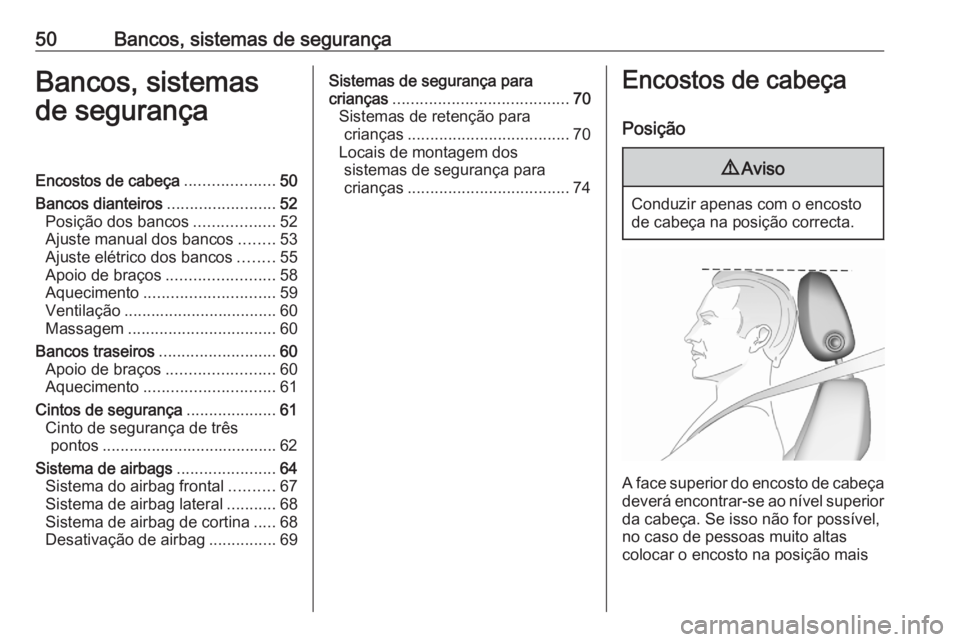 OPEL ASTRA K 2020  Manual de Instruções (in Portugues) 50Bancos, sistemas de segurançaBancos, sistemas
de segurançaEncostos de cabeça ....................50
Bancos dianteiros ........................52
Posição dos bancos ..................52
Ajuste m