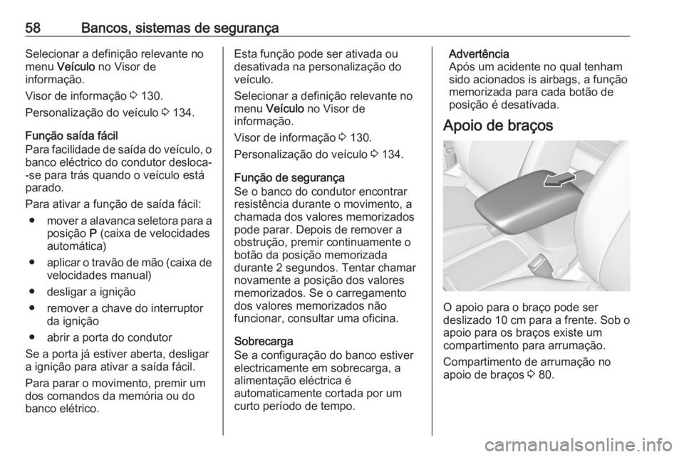 OPEL ASTRA K 2020 Manual de Instruções (in Portugues) 58Bancos, sistemas de segurançaSelecionar a definição relevante no
menu Veículo no Visor de
informação.
Visor de informação 3 130.
Personalização do veículo 3 134.
Função saída fáci OPEL ASTRA K 2020 Manual de Instruções (in Portugues) 58Bancos, sistemas de segurançaSelecionar a definição relevante no
menu Veículo no Visor de
informação.
Visor de informação 3 130.
Personalização do veículo 3 134.
Função saída fáci
