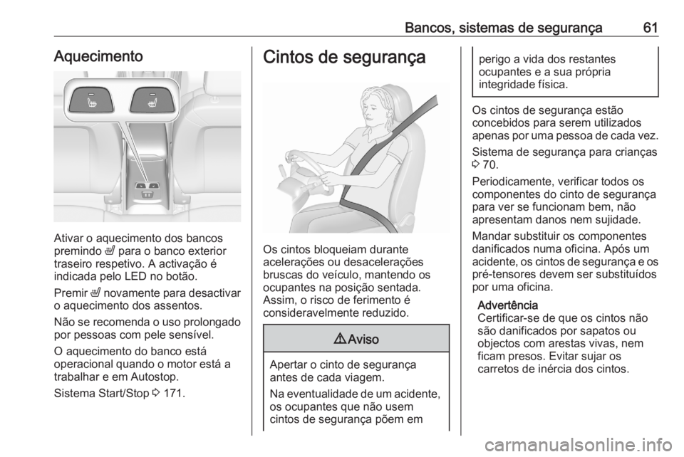 OPEL ASTRA K 2020 Manual de Instruções (in Portugues) Bancos, sistemas de segurança61Aquecimento
Ativar o aquecimento dos bancos
premindo ß para o banco exterior
traseiro respetivo. A activação é
indicada pelo LED no botão.
Premir ß novamente pa OPEL ASTRA K 2020 Manual de Instruções (in Portugues) Bancos, sistemas de segurança61Aquecimento
Ativar o aquecimento dos bancos
premindo ß para o banco exterior
traseiro respetivo. A activação é
indicada pelo LED no botão.
Premir ß novamente pa
