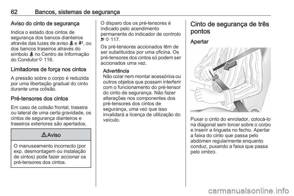 OPEL ASTRA K 2020 Manual de Instruções (in Portugues) 62Bancos, sistemas de segurançaAviso do cinto de segurança
Indica o estado dos cintos de
segurança dos bancos dianteiros
através das luzes de aviso X e k, ou
dos bancos traseiros através do
sí OPEL ASTRA K 2020 Manual de Instruções (in Portugues) 62Bancos, sistemas de segurançaAviso do cinto de segurança
Indica o estado dos cintos de
segurança dos bancos dianteiros
através das luzes de aviso X e k, ou
dos bancos traseiros através do
sí