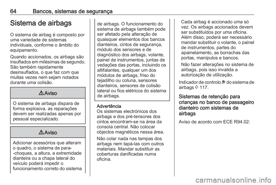 OPEL ASTRA K 2020  Manual de Instruções (in Portugues) 64Bancos, sistemas de segurançaSistema de airbags
O sistema de airbag é composto por
uma variedade de sistemas
individuais, conforme o âmbito do
equipamento.
Quando accionados, os airbags são
insu