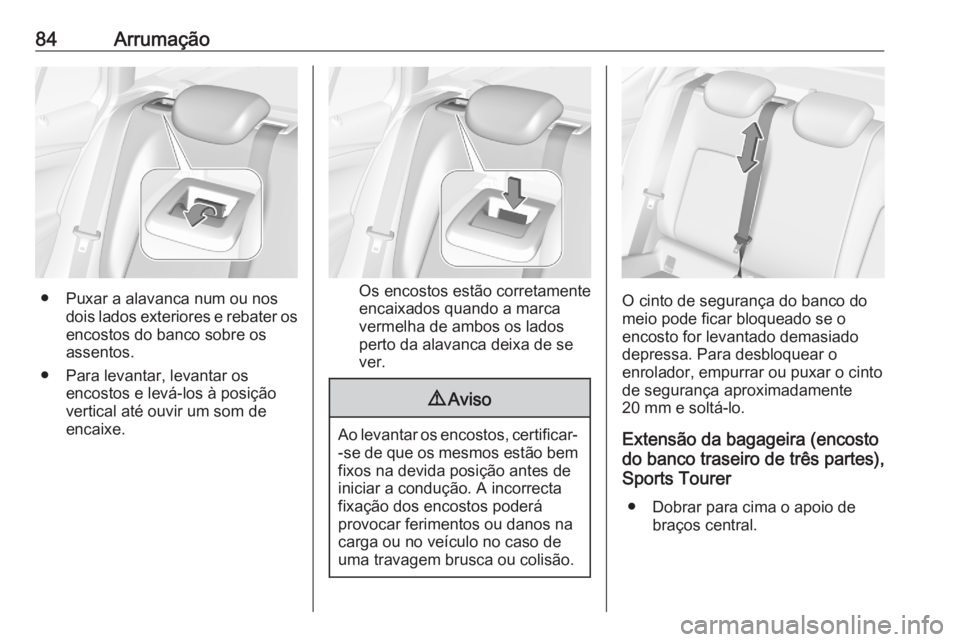 OPEL ASTRA K 2020 Manual de Instruções (in Portugues) 84Arrumação
● Puxar a alavanca num ou nosdois lados exteriores e rebater os
encostos do banco sobre os
assentos.
● Para levantar, levantar os encostos e levá-los à posiçãovertical até ouvir OPEL ASTRA K 2020 Manual de Instruções (in Portugues) 84Arrumação
● Puxar a alavanca num ou nosdois lados exteriores e rebater os
encostos do banco sobre os
assentos.
● Para levantar, levantar os encostos e levá-los à posiçãovertical até ouvir