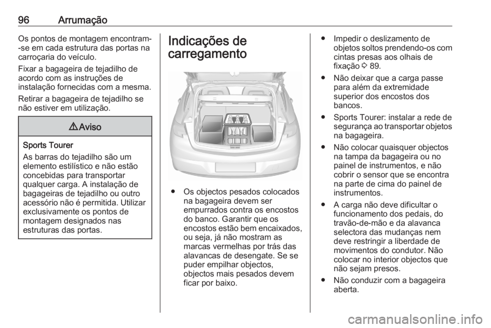 OPEL ASTRA K 2020 Manual de Instruções (in Portugues) 96ArrumaçãoOs pontos de montagem encontram--se em cada estrutura das portas na
carroçaria do veículo.
Fixar a bagageira de tejadilho de
acordo com as instruções de
instalação fornecidas com a OPEL ASTRA K 2020 Manual de Instruções (in Portugues) 96ArrumaçãoOs pontos de montagem encontram--se em cada estrutura das portas na
carroçaria do veículo.
Fixar a bagageira de tejadilho de
acordo com as instruções de
instalação fornecidas com a