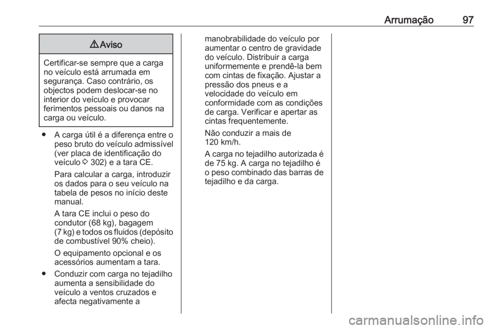 OPEL ASTRA K 2020  Manual de Instruções (in Portugues) Arrumação979Aviso
Certificar-se sempre que a carga
no veículo está arrumada em
segurança. Caso contrário, os
objectos podem deslocar-se no
interior do veículo e provocar
ferimentos pessoais ou 