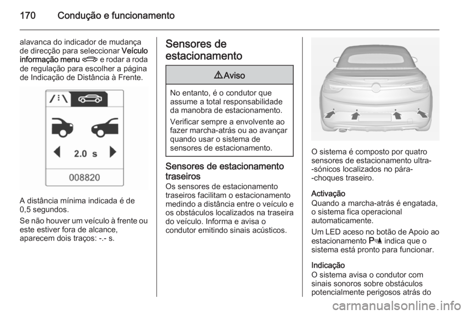 OPEL CASCADA 2014 Manual de Instruções (in Portugues) 170Condução e funcionamento
alavanca do indicador de mudança
de direcção para seleccionar Veículo
informação menu X e rodar a roda
de regulação para escolher a página
de Indicação de D OPEL CASCADA 2014 Manual de Instruções (in Portugues) 170Condução e funcionamento
alavanca do indicador de mudança
de direcção para seleccionar Veículo
informação menu X e rodar a roda
de regulação para escolher a página
de Indicação de D
