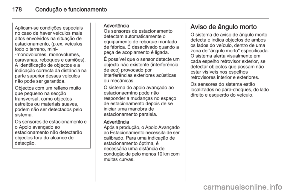 OPEL CASCADA 2014 Manual de Instruções (in Portugues) 178Condução e funcionamentoAplicam-se condições especiais
no caso de haver veículos mais
altos envolvidos na situação de
estacionamento, (p.ex. veículos
todo o terreno, mini-
-monovolumes, mon OPEL CASCADA 2014 Manual de Instruções (in Portugues) 178Condução e funcionamentoAplicam-se condições especiais
no caso de haver veículos mais
altos envolvidos na situação de
estacionamento, (p.ex. veículos
todo o terreno, mini-
-monovolumes, mon