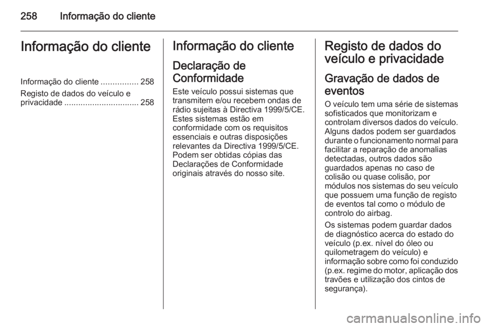 OPEL CASCADA 2014 Manual de Instruções (in Portugues) 258Informação do clienteInformação do clienteInformação do cliente................258
Registo de dados do veículo e privacidade ................................ 258Informação do cliente
Decla OPEL CASCADA 2014 Manual de Instruções (in Portugues) 258Informação do clienteInformação do clienteInformação do cliente................258
Registo de dados do veículo e privacidade ................................ 258Informação do cliente
Decla