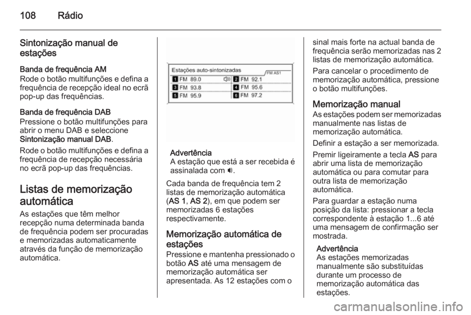 OPEL CASCADA 2015 Manual de Informação e Lazer (in Portugues) 108Rádio
Sintonização manual de
estações
Banda de frequência AM
Rode o botão multifunções e defina a frequência de recepção ideal no ecrã
pop-up das frequências.
Banda de frequência DAB OPEL CASCADA 2015 Manual de Informação e Lazer (in Portugues) 108Rádio
Sintonização manual de
estações
Banda de frequência AM
Rode o botão multifunções e defina a frequência de recepção ideal no ecrã
pop-up das frequências.
Banda de frequência DAB