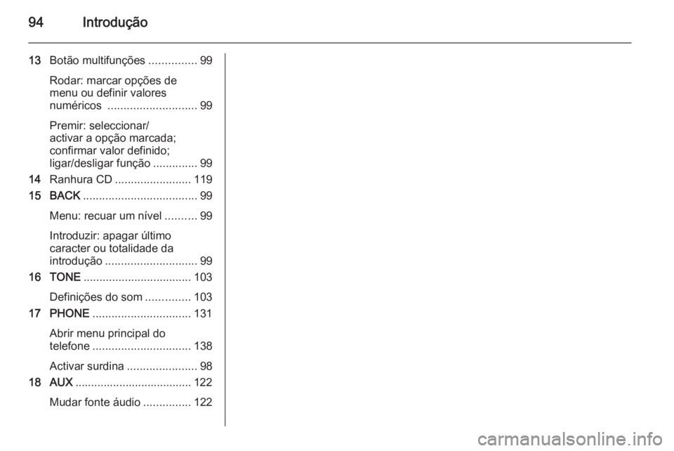 OPEL CASCADA 2015 Manual de Informação e Lazer (in Portugues) 94Introdução
13Botão multifunções ...............99
Rodar: marcar opções de
menu ou definir valores
numéricos ............................ 99
Premir: seleccionar/
activar a opção marcada;
c OPEL CASCADA 2015 Manual de Informação e Lazer (in Portugues) 94Introdução
13Botão multifunções ...............99
Rodar: marcar opções de
menu ou definir valores
numéricos ............................ 99
Premir: seleccionar/
activar a opção marcada;
c