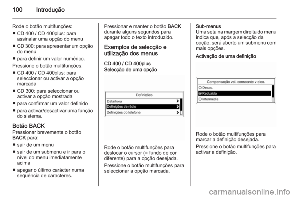 OPEL CASCADA 2015 Manual de Informação e Lazer (in Portugues) 100Introdução
Rode o botão multifunções:■ CD 400 / CD 400plus: para assinalar uma opção do menu
■ CD 300: para apresentar um opção
do menu
■ para definir um valor numérico.
Pressione o OPEL CASCADA 2015 Manual de Informação e Lazer (in Portugues) 100Introdução
Rode o botão multifunções:■ CD 400 / CD 400plus: para assinalar uma opção do menu
■ CD 300: para apresentar um opção
do menu
■ para definir um valor numérico.
Pressione o