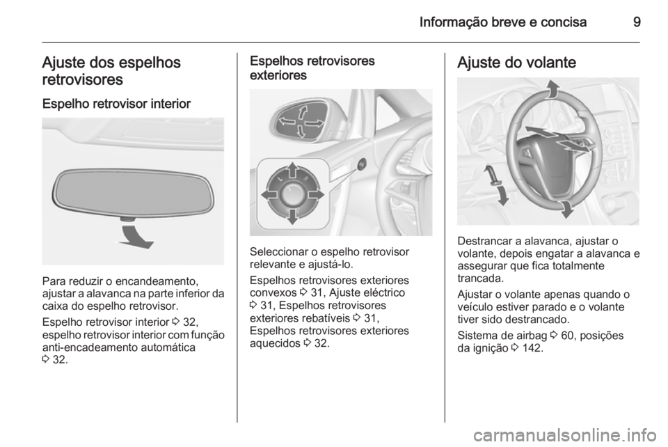 OPEL CASCADA 2015  Manual de Instruções (in Portugues) Informação breve e concisa9Ajuste dos espelhos
retrovisores
Espelho retrovisor interior
Para reduzir o encandeamento,
ajustar a alavanca na parte inferior da
caixa do espelho retrovisor.
Espelho ret