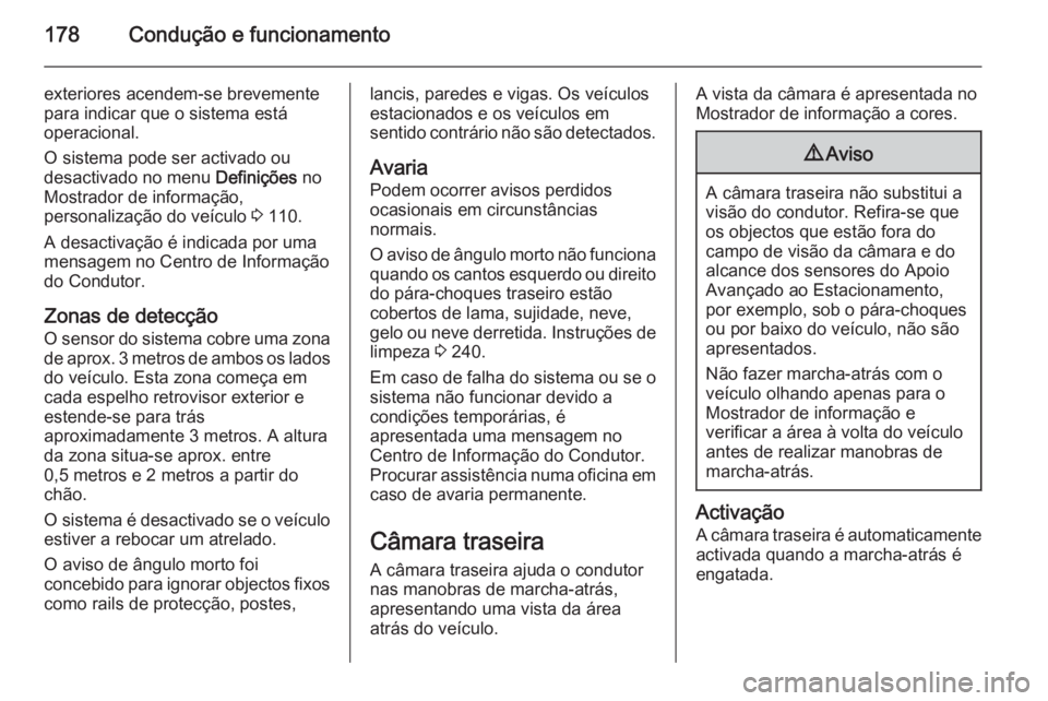 OPEL CASCADA 2015 Manual de Instruções (in Portugues) 178Condução e funcionamento
exteriores acendem-se brevemente
para indicar que o sistema está
operacional.
O sistema pode ser activado ou
desactivado no menu Definições no
Mostrador de informaç OPEL CASCADA 2015 Manual de Instruções (in Portugues) 178Condução e funcionamento
exteriores acendem-se brevemente
para indicar que o sistema está
operacional.
O sistema pode ser activado ou
desactivado no menu Definições no
Mostrador de informaç
