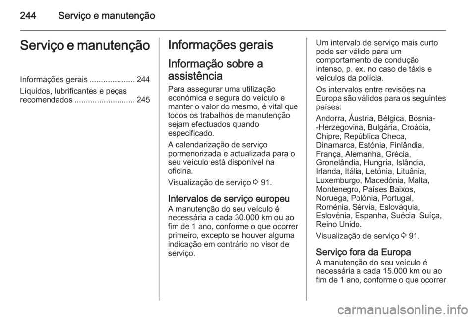 OPEL CASCADA 2015  Manual de Instruções (in Portugues) 244Serviço e manutençãoServiço e manutençãoInformações gerais....................244
Líquidos, lubrificantes e peças
recomendados ........................... 245Informações gerais
Informa