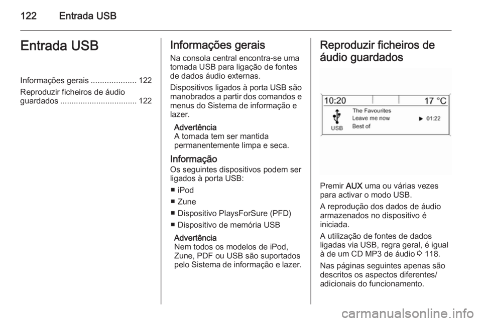 OPEL CASCADA 2015.5 Manual de Informação e Lazer (in Portugues) 122Entrada USBEntrada USBInformações gerais....................122
Reproduzir ficheiros de áudio
guardados .................................. 122Informações gerais
Na consola central encontra-se OPEL CASCADA 2015.5 Manual de Informação e Lazer (in Portugues) 122Entrada USBEntrada USBInformações gerais....................122
Reproduzir ficheiros de áudio
guardados .................................. 122Informações gerais
Na consola central encontra-se