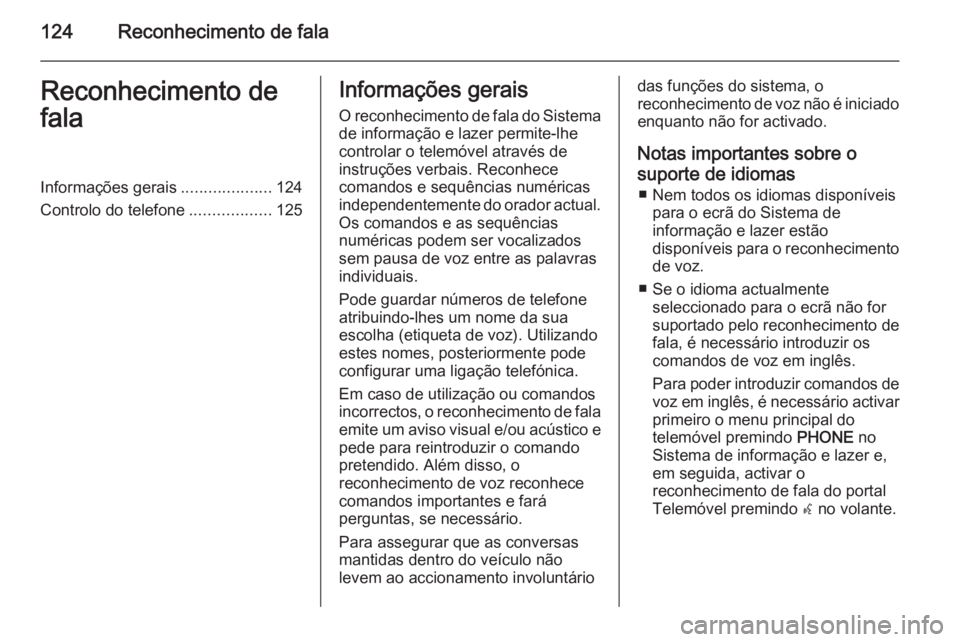 OPEL CASCADA 2015.5 Manual de Informação e Lazer (in Portugues) 124Reconhecimento de falaReconhecimento de
falaInformações gerais ....................124
Controlo do telefone ..................125Informações gerais
O reconhecimento de fala do Sistema de inform OPEL CASCADA 2015.5 Manual de Informação e Lazer (in Portugues) 124Reconhecimento de falaReconhecimento de
falaInformações gerais ....................124
Controlo do telefone ..................125Informações gerais
O reconhecimento de fala do Sistema de inform