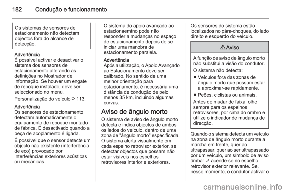 OPEL CASCADA 2015.5 Manual de Instruções (in Portugues) 182Condução e funcionamentoOs sistemas de sensores de
estacionamento não detectam
objectos fora do alcance de
detecção.
Advertência
É possível activar e desactivar o
sistema dos sensores de
es OPEL CASCADA 2015.5 Manual de Instruções (in Portugues) 182Condução e funcionamentoOs sistemas de sensores de
estacionamento não detectam
objectos fora do alcance de
detecção.
Advertência
É possível activar e desactivar o
sistema dos sensores de
es