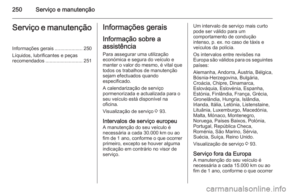 OPEL CASCADA 2015.5 Manual de Instruções (in Portugues) 250Serviço e manutençãoServiço e manutençãoInformações gerais....................250
Líquidos, lubrificantes e peças
recomendados ........................... 251Informações gerais
Informa OPEL CASCADA 2015.5 Manual de Instruções (in Portugues) 250Serviço e manutençãoServiço e manutençãoInformações gerais....................250
Líquidos, lubrificantes e peças
recomendados ........................... 251Informações gerais
Informa