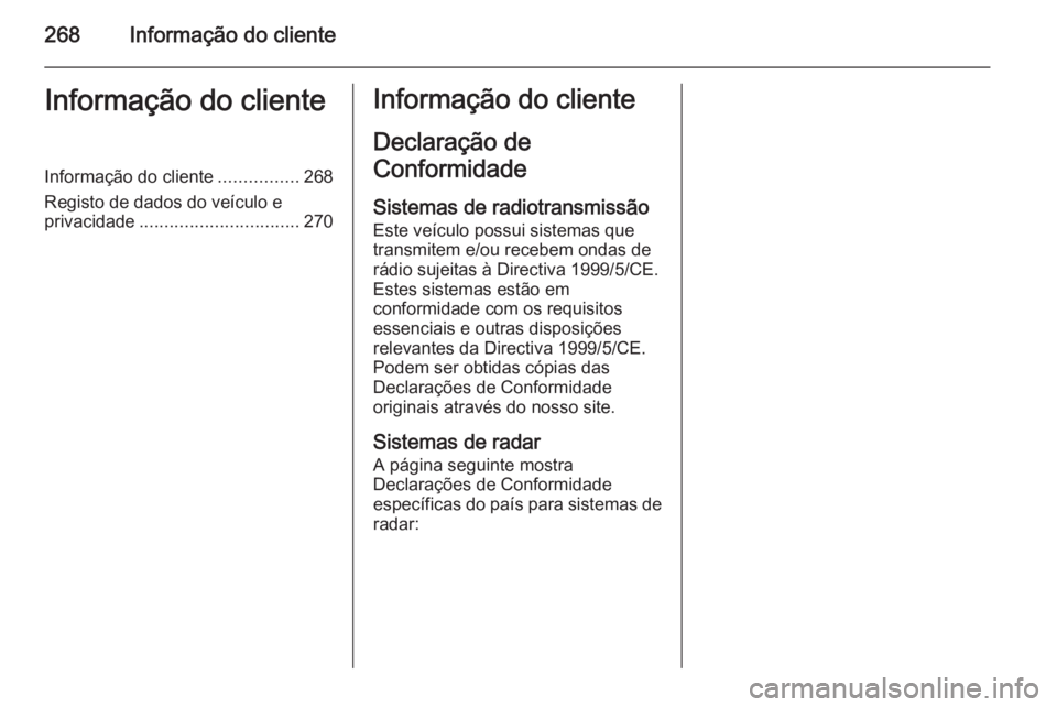 OPEL CASCADA 2015.5 Manual de Instruções (in Portugues) 268Informação do clienteInformação do clienteInformação do cliente................268
Registo de dados do veículo e privacidade ................................ 270Informação do cliente
Decla OPEL CASCADA 2015.5 Manual de Instruções (in Portugues) 268Informação do clienteInformação do clienteInformação do cliente................268
Registo de dados do veículo e privacidade ................................ 270Informação do cliente
Decla