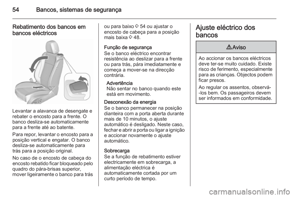 OPEL CASCADA 2015.5 Manual de Instruções (in Portugues) 54Bancos, sistemas de segurança
Rebatimento dos bancos em
bancos eléctricos
Levantar a alavanca de desengate e
rebater o encosto para a frente. O banco desliza-se automaticamentepara a frente até a OPEL CASCADA 2015.5 Manual de Instruções (in Portugues) 54Bancos, sistemas de segurança
Rebatimento dos bancos em
bancos eléctricos
Levantar a alavanca de desengate e
rebater o encosto para a frente. O banco desliza-se automaticamentepara a frente até a