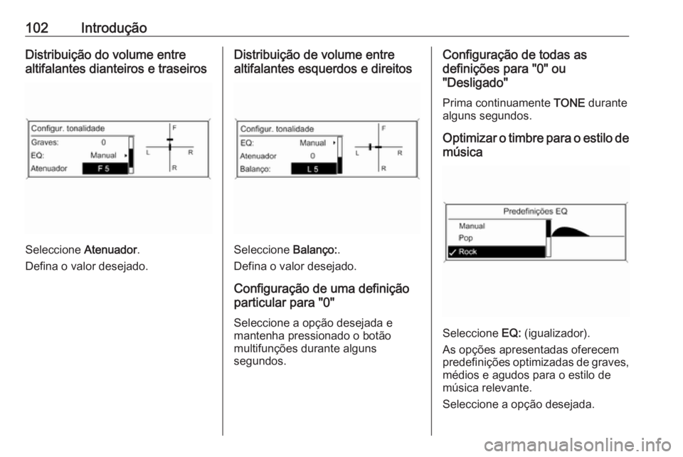 OPEL CASCADA 2016 Manual de Informação e Lazer (in Portugues) 102IntroduçãoDistribuição do volume entre
altifalantes dianteiros e traseiros
Seleccione Atenuador.
Defina o valor desejado.
Distribuição de volume entre
altifalantes esquerdos e direitos
Selec OPEL CASCADA 2016 Manual de Informação e Lazer (in Portugues) 102IntroduçãoDistribuição do volume entre
altifalantes dianteiros e traseiros
Seleccione Atenuador.
Defina o valor desejado.
Distribuição de volume entre
altifalantes esquerdos e direitos
Selec