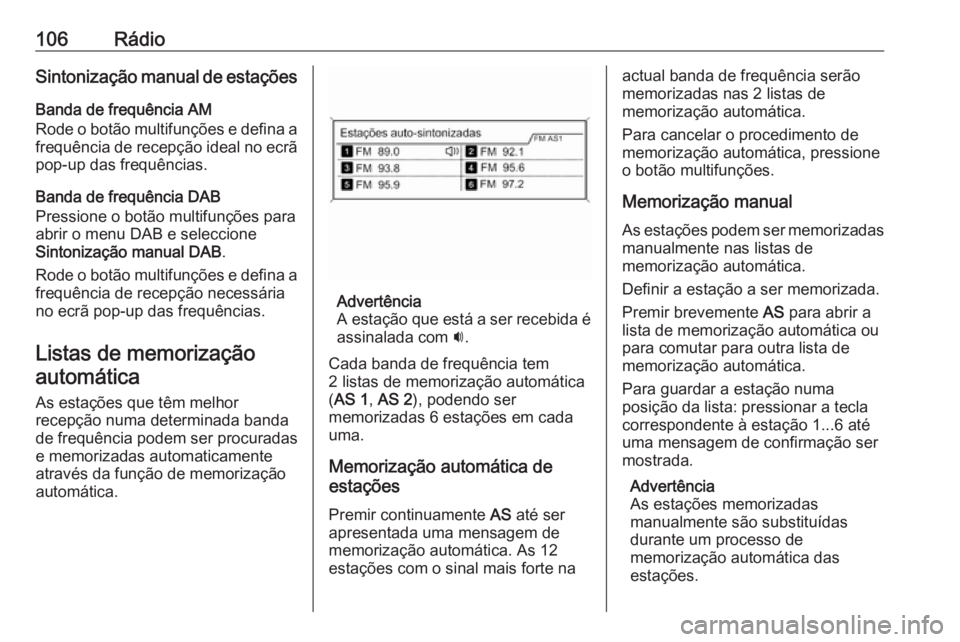 OPEL CASCADA 2016 Manual de Informação e Lazer (in Portugues) 106RádioSintonização manual de estações
Banda de frequência AM
Rode o botão multifunções e defina a frequência de recepção ideal no ecrã pop-up das frequências.
Banda de frequência DAB
OPEL CASCADA 2016 Manual de Informação e Lazer (in Portugues) 106RádioSintonização manual de estações
Banda de frequência AM
Rode o botão multifunções e defina a frequência de recepção ideal no ecrã pop-up das frequências.
Banda de frequência DAB