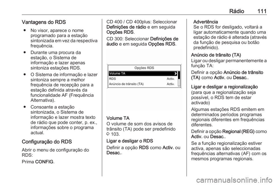 OPEL CASCADA 2016 Manual de Informação e Lazer (in Portugues) Rádio111Vantagens do RDS● No visor, aparece o nome programado para a estação
sintonizada em vez da respectiva
frequência.
● Durante uma procura da estação, o Sistema de
informação e lazer OPEL CASCADA 2016 Manual de Informação e Lazer (in Portugues) Rádio111Vantagens do RDS● No visor, aparece o nome programado para a estação
sintonizada em vez da respectiva
frequência.
● Durante uma procura da estação, o Sistema de
informação e lazer