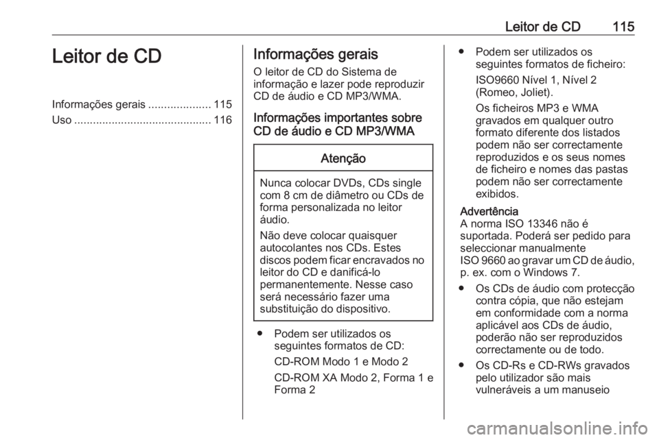 OPEL CASCADA 2016 Manual de Informação e Lazer (in Portugues) Leitor de CD115Leitor de CDInformações gerais....................115
Uso ............................................ 116Informações gerais
O leitor de CD do Sistema de
informação e lazer pode r OPEL CASCADA 2016 Manual de Informação e Lazer (in Portugues) Leitor de CD115Leitor de CDInformações gerais....................115
Uso ............................................ 116Informações gerais
O leitor de CD do Sistema de
informação e lazer pode r