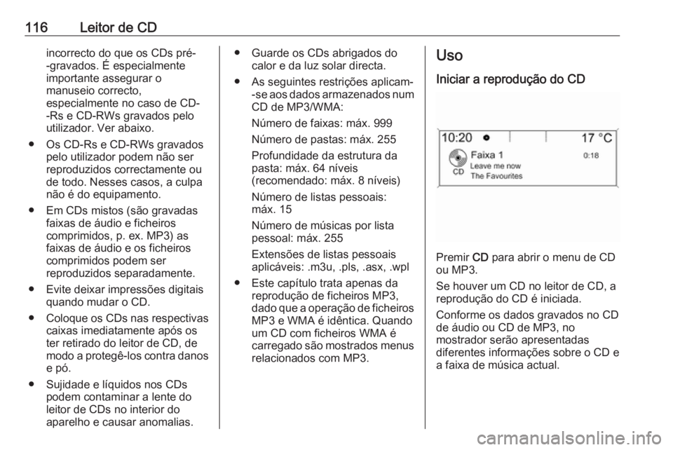 OPEL CASCADA 2016 Manual de Informação e Lazer (in Portugues) 116Leitor de CDincorrecto do que os CDs pré-
-gravados. É especialmente
importante assegurar o
manuseio correcto,
especialmente no caso de CD-
-Rs e CD-RWs gravados pelo
utilizador. Ver abaixo.
● OPEL CASCADA 2016 Manual de Informação e Lazer (in Portugues) 116Leitor de CDincorrecto do que os CDs pré-
-gravados. É especialmente
importante assegurar o
manuseio correcto,
especialmente no caso de CD-
-Rs e CD-RWs gravados pelo
utilizador. Ver abaixo.
●