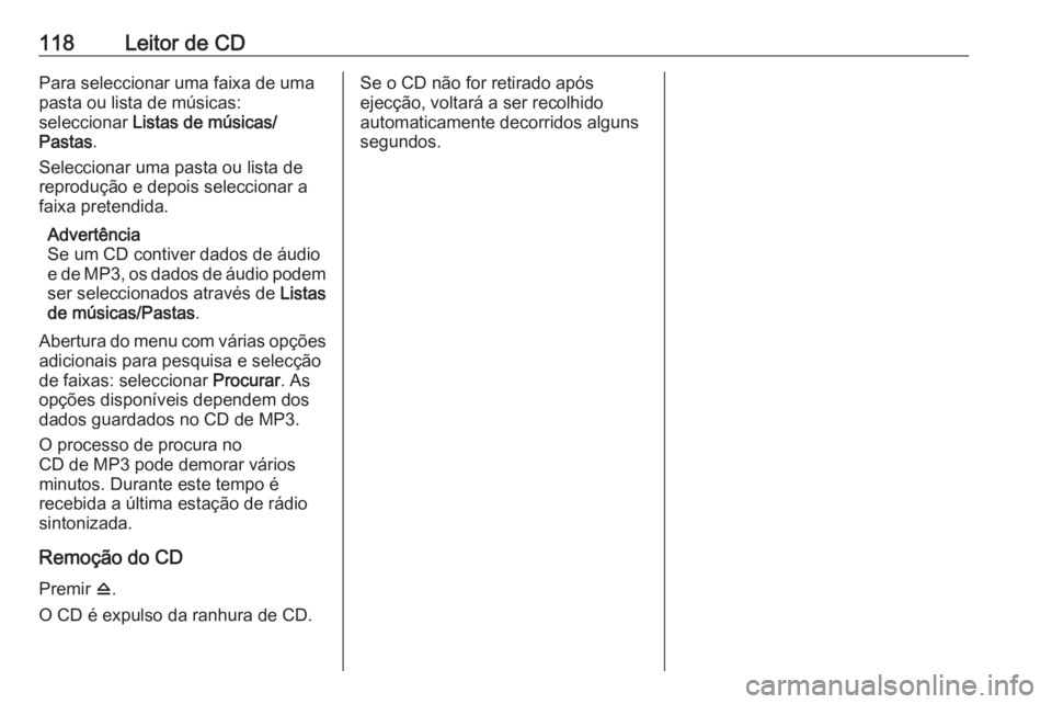 OPEL CASCADA 2016 Manual de Informação e Lazer (in Portugues) 118Leitor de CDPara seleccionar uma faixa de umapasta ou lista de músicas:
seleccionar Listas de músicas/
Pastas .
Seleccionar uma pasta ou lista de
reprodução e depois seleccionar a
faixa preten OPEL CASCADA 2016 Manual de Informação e Lazer (in Portugues) 118Leitor de CDPara seleccionar uma faixa de umapasta ou lista de músicas:
seleccionar Listas de músicas/
Pastas .
Seleccionar uma pasta ou lista de
reprodução e depois seleccionar a
faixa preten