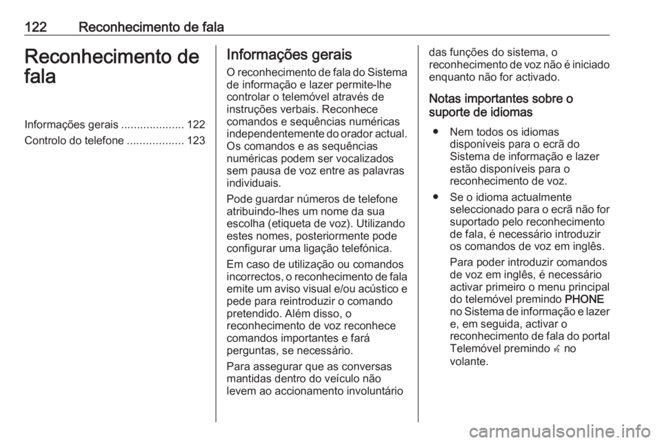 OPEL CASCADA 2016 Manual de Informação e Lazer (in Portugues) 122Reconhecimento de falaReconhecimento de
falaInformações gerais ....................122
Controlo do telefone ..................123Informações gerais
O reconhecimento de fala do Sistema
de inform OPEL CASCADA 2016 Manual de Informação e Lazer (in Portugues) 122Reconhecimento de falaReconhecimento de
falaInformações gerais ....................122
Controlo do telefone ..................123Informações gerais
O reconhecimento de fala do Sistema
de inform