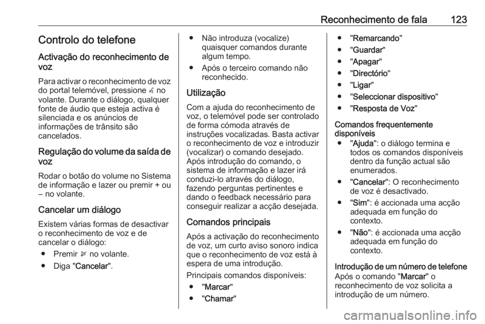 OPEL CASCADA 2016 Manual de Informação e Lazer (in Portugues) Reconhecimento de fala123Controlo do telefone
Activação do reconhecimento de
voz
Para activar o reconhecimento de voz do portal telemóvel, pressione w no
volante. Durante o diálogo, qualquer
font OPEL CASCADA 2016 Manual de Informação e Lazer (in Portugues) Reconhecimento de fala123Controlo do telefone
Activação do reconhecimento de
voz
Para activar o reconhecimento de voz do portal telemóvel, pressione w no
volante. Durante o diálogo, qualquer
font