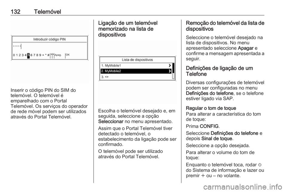 OPEL CASCADA 2016 Manual de Informação e Lazer (in Portugues) 132Telemóvel
Inserir o código PIN do SIM do
telemóvel. O telemóvel é
emparelhado com o Portal
Telemóvel. Os serviços do operador
de rede móvel podem ser utilizados
através do Portal Telemóve OPEL CASCADA 2016 Manual de Informação e Lazer (in Portugues) 132Telemóvel
Inserir o código PIN do SIM do
telemóvel. O telemóvel é
emparelhado com o Portal
Telemóvel. Os serviços do operador
de rede móvel podem ser utilizados
através do Portal Telemóve