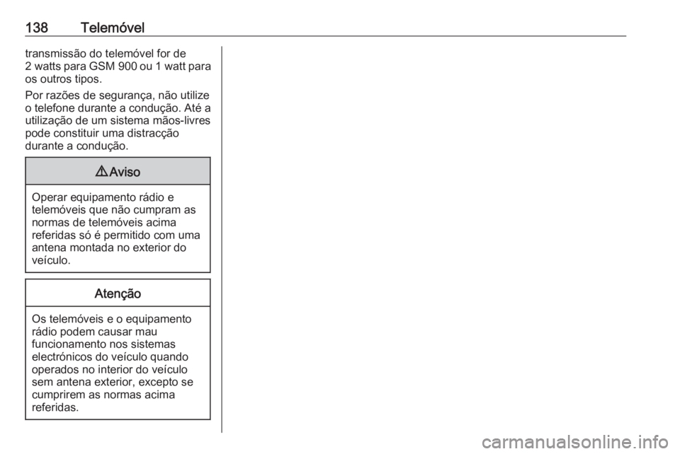 OPEL CASCADA 2016 Manual de Informação e Lazer (in Portugues) 138Telemóveltransmissão do telemóvel for de
2 watts para GSM 900 ou 1 watt para
os outros tipos.
Por razões de segurança, não utilize
o telefone durante a condução. Até a
utilização de um OPEL CASCADA 2016 Manual de Informação e Lazer (in Portugues) 138Telemóveltransmissão do telemóvel for de
2 watts para GSM 900 ou 1 watt para
os outros tipos.
Por razões de segurança, não utilize
o telefone durante a condução. Até a
utilização de um