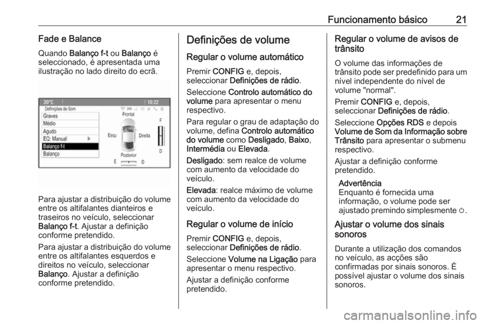 OPEL CASCADA 2016  Manual de Informação e Lazer (in Portugues) Funcionamento básico21Fade e BalanceQuando  Balanço f-t  ou Balanço  é
seleccionado, é apresentada uma
ilustração no lado direito do ecrã.
Para ajustar a distribuição do volume
entre os alti