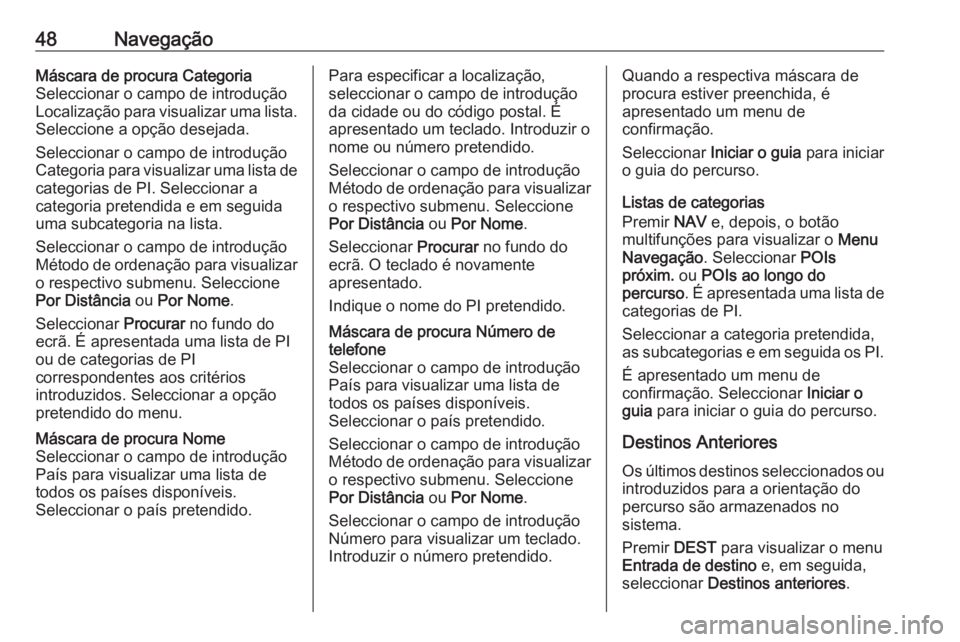 OPEL CASCADA 2016 Manual de Informação e Lazer (in Portugues) 48NavegaçãoMáscara de procura Categoria
Seleccionar o campo de introdução
Localização para visualizar uma lista. Seleccione a opção desejada.
Seleccionar o campo de introdução
Categoria par OPEL CASCADA 2016 Manual de Informação e Lazer (in Portugues) 48NavegaçãoMáscara de procura Categoria
Seleccionar o campo de introdução
Localização para visualizar uma lista. Seleccione a opção desejada.
Seleccionar o campo de introdução
Categoria par