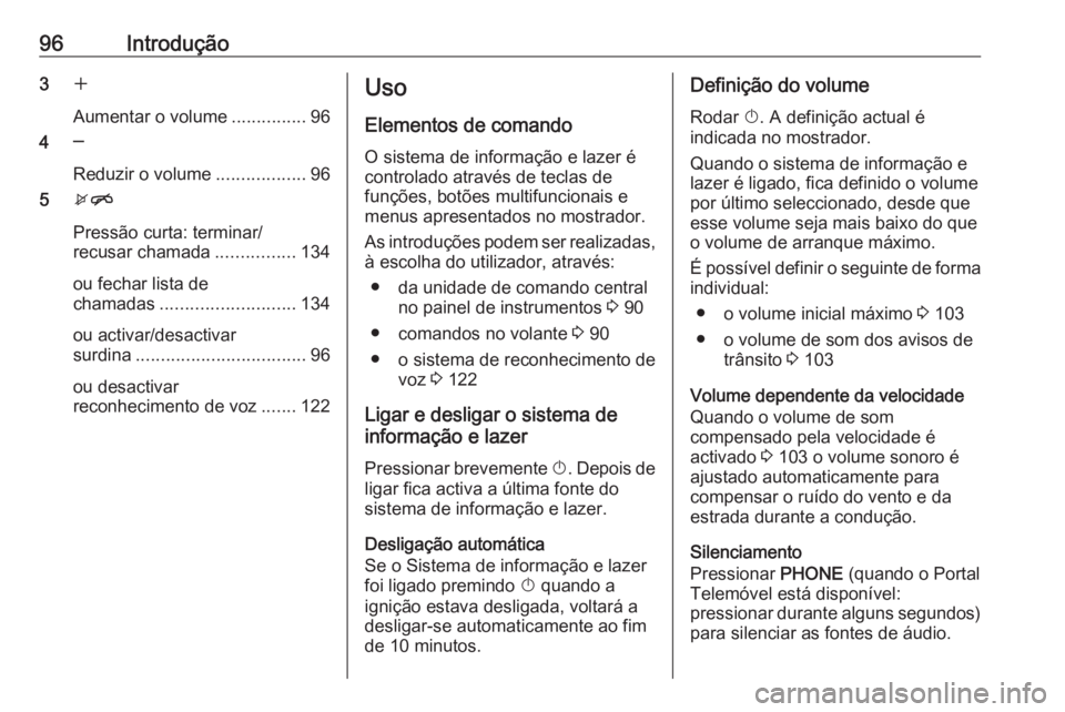 OPEL CASCADA 2016 Manual de Informação e Lazer (in Portugues) 96Introdução3w
Aumentar o volume ...............96
4 ─
Reduzir o volume ..................96
5 xn
Pressão curta: terminar/
recusar chamada ................134
ou fechar lista de
chamadas ........ OPEL CASCADA 2016 Manual de Informação e Lazer (in Portugues) 96Introdução3w
Aumentar o volume ...............96
4 ─
Reduzir o volume ..................96
5 xn
Pressão curta: terminar/
recusar chamada ................134
ou fechar lista de
chamadas ........